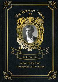 A Son of the Sun and The People of the Abyss. Volume 16