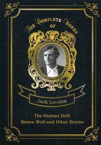 The Human Drift. Brown Wolf and Other Stories. Volume 26