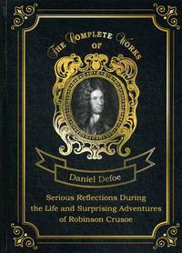 Serious Reflections During the Life and Surprising Adventures of Robinson Crusoe. Volume 3