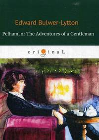 Pelham, or The Adventures of a Gentleman