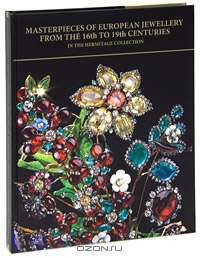 Masterpieces of European Jewellery from the 16th to 19th Centuries in the Hermitage Collection
