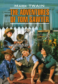 The Adventures of Tom Sawyer / Приключения Тома Сойера. Книга для чтения на английском языке