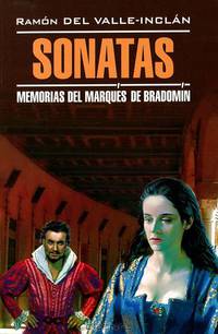 Sonatas. Memorias del Marques de Bradomin / Сонаты. Книга для чтения на испанском языке