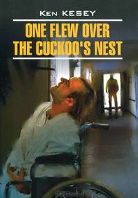 One Flew Over The Cuckoo's Nest / Пролетая над гнездом кукушки. Книга для чтения на английском языке