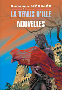La Venus D'ille. Nouvelles / Венера Илльская. Новеллы. Книга для чтения на французском языке