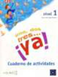 Uno, Dos, Tres... Ya! Cuaderno de actividades. Nivel 1