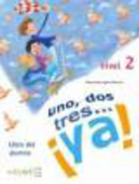 Uno,dos,tres...ya! 2 Libro del alum.