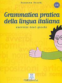Grammatica pratica della lingua italiana. A1/B2. Esercizi-test-giochi