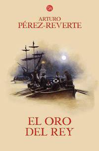 El oro del rey. Perez-Reverte A. / Золото короля