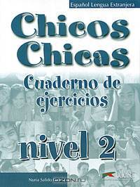 Chicos Chicas: Cuaderno de ejercicios: Nivel 2