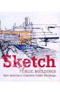 Sketch: Public Buildings: How Architects Conceive Public Architecture