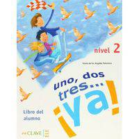 Uno, Dos, Tres...Ya! Libro del alumno. Nivel 2