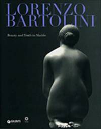 Lorenzo Bartolini: Beauty and Truth in Marble. Edited by Giunti