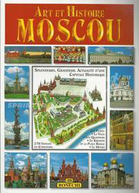 Art et Histoire Moscou. 270 images en couleurs