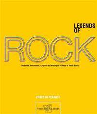 Legends of Rock: The Artists, Instruments, Myths and History of 50 Years of Youth Music
