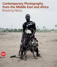 Breaking News: Contemporary Photography from the Middle East and Africa