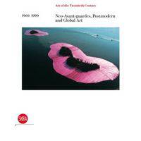 Neo-Avant-Gardes, Postmodern and Global Art 1969-1999: Art of the Twentieth Century Vol. IV