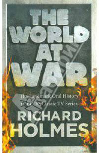 Richard Holmes: The World at War (на английском языке)