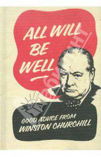 All Will Be Well: Good Advice from Winston Churchill