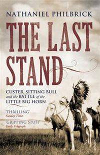 Last Stand: Custer, Sitting Bull and the Battle of the Little Big Horn