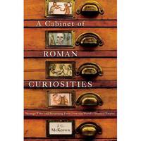 A Cabinet of Roman Curiosities: Strange Tales and Surprising Facts from the World's Greatest Empire