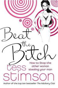 Beat the Bitch: How to Stop the Other Woman Stealing Your Man