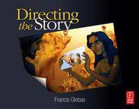Directing the Story: Professional Storytelling and Storyboarding Techniques for Live Action and Animation
