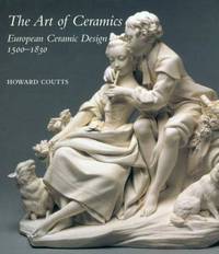 The Art of Ceramics: European Ceramic Design 1500-1830