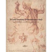 Art and Anatomy in Renaissance Italy: Images from a Scientific Revolution