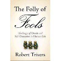 The Folly of Fools. The Logic of Deceit and Self-Deception in Human Life