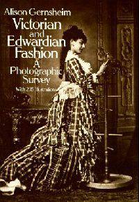 Victorian and Edwardian Fashion: A Photographic Survey