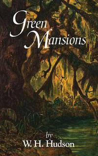 Green Mansions: A Romance of the Tropical Forest