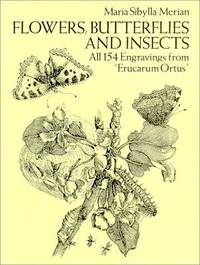 Flowers, Butterflies and Insects: All 154 Engravings from &quot;Erucarum Ortus &quot;