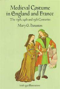 Medieval Costume in England and France: The 13th, 14th, and 15th Centuries