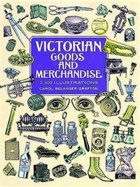 Victorian Goods and Merchandise: 2,300 Illustrations