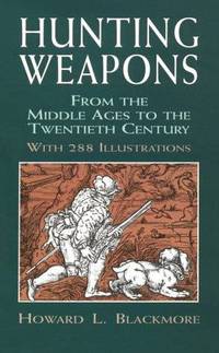 Hunting Weapons: From the Middle Ages to the Twentieth Century: With 288 Illustrations