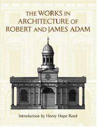 The Works in Architecture of Robert and James Adam