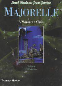 Majorelle. A Moroccan Oasis (Small Books of Great Gardens)