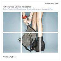 Fashion Design Course: Accessories: Design Practice and Processes for Creating Hats, Bags, Shoes and More