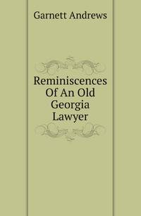 Reminiscences Of An Old Georgia Lawyer