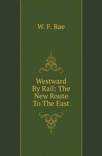 Westward By Rail: The New Route To The East
