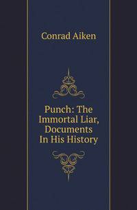 Punch: The Immortal Liar, Documents In His History