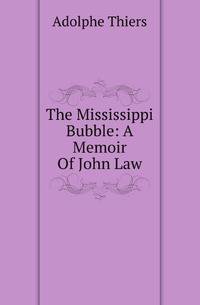 The Mississippi Bubble: A Memoir Of John Law