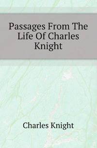 Passages From The Life Of Charles Knight