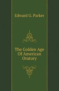 The Golden Age Of American Oratory