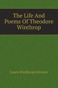 The Life And Poems Of Theodore Winthrop