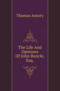 The Life And Opinions Of John Buncle, Esq.
