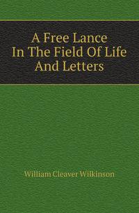 A Free Lance In The Field Of Life And Letters