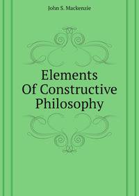 Elements Of Constructive Philosophy