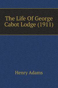 The Life Of George Cabot Lodge (1911)